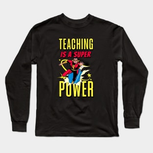 Teaching is a Super Power Long Sleeve T-Shirt